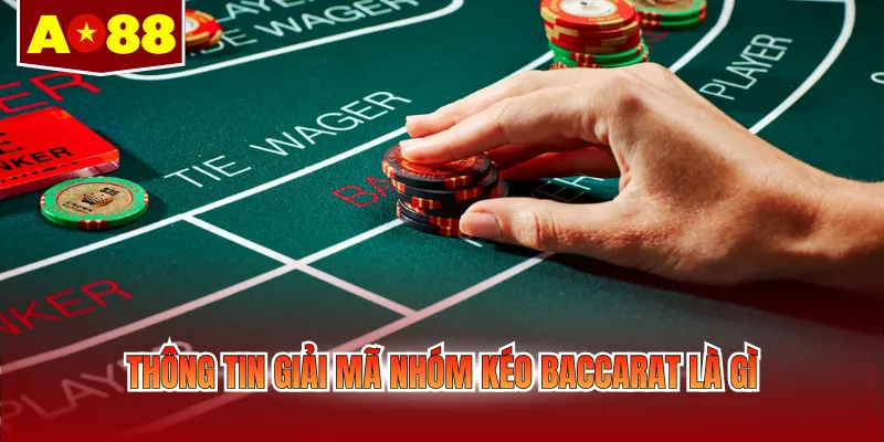Thông tin giải mã nhóm kéo baccarat là gì